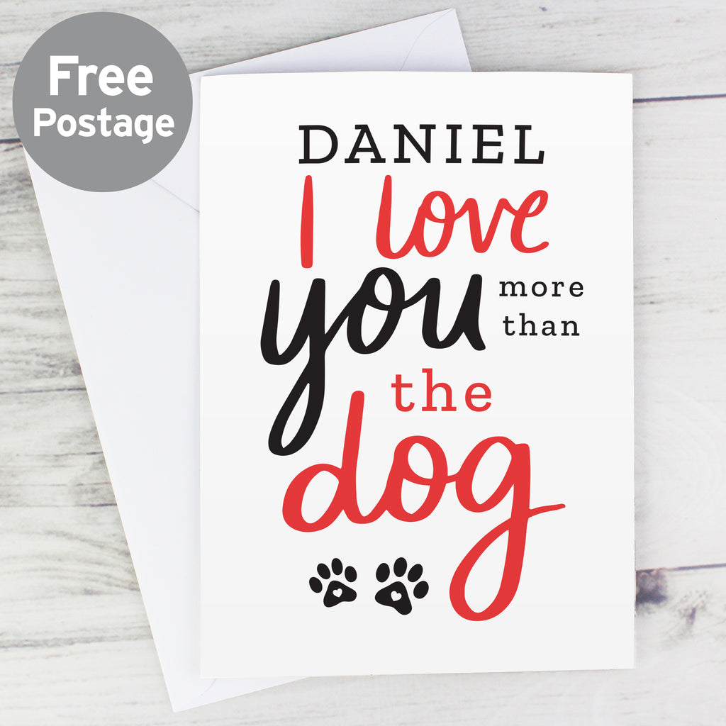 Personalised I Love You More than the Dog Card - Buy Greetings Cards at GiftMasters.co.uk