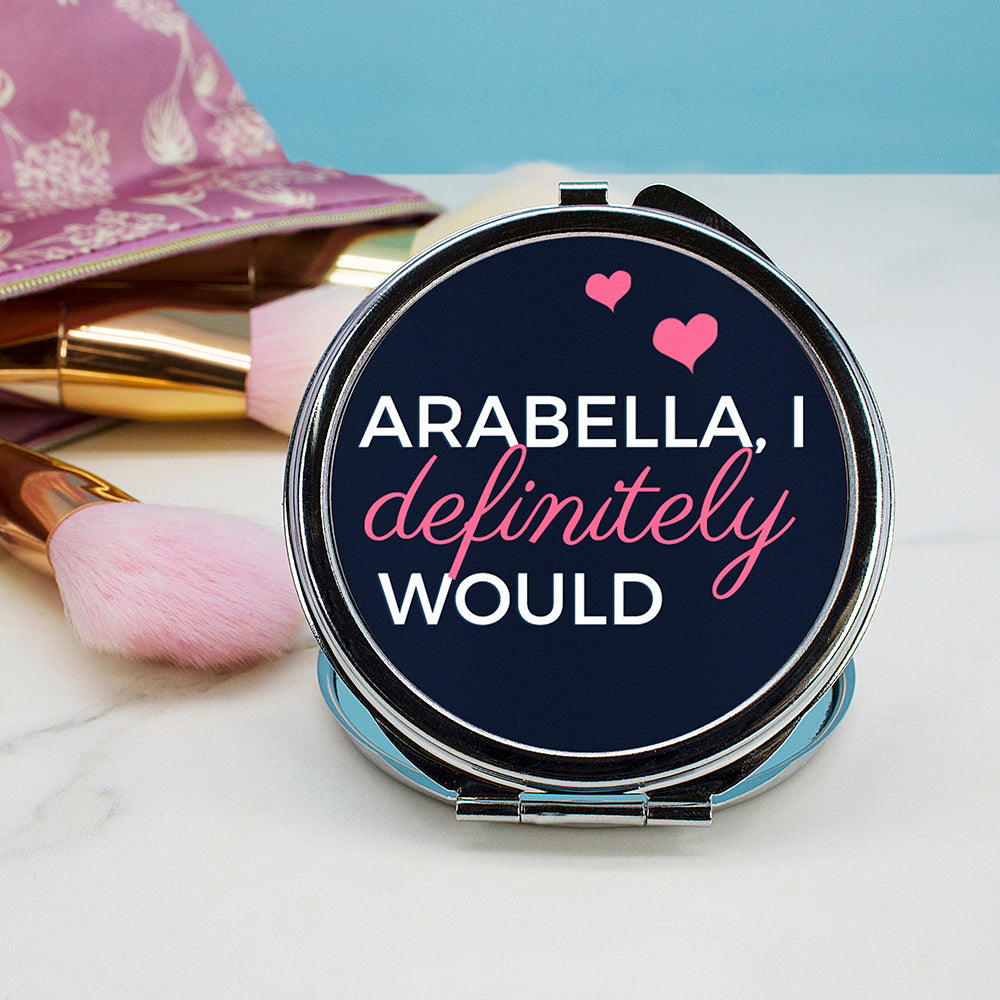 I Definitely Would... Cheeky Personalised Round Compact Mirror - Buy Metal Compact Mirrors at GiftMasters.co.uk
